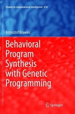 Behavioral Program Synthesis with Genetic Programming (Paperback, Softcover Repri)