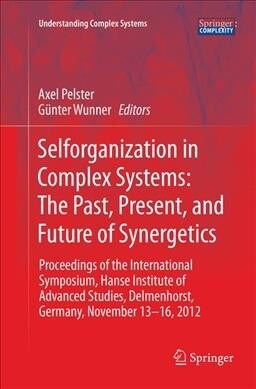 Selforganization in Complex Systems: The Past, Present, and Future of Synergetics: Proceedings of the International Symposium, Hanse Institute of Adva (Paperback, Softcover Repri)