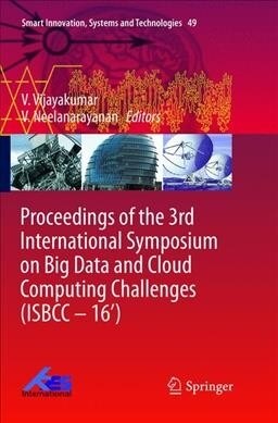 Proceedings of the 3rd International Symposium on Big Data and Cloud Computing Challenges (Isbcc - 16) (Paperback, Softcover Repri)