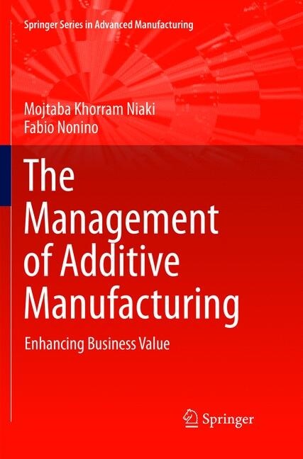 The Management of Additive Manufacturing: Enhancing Business Value (Paperback, Softcover Repri)