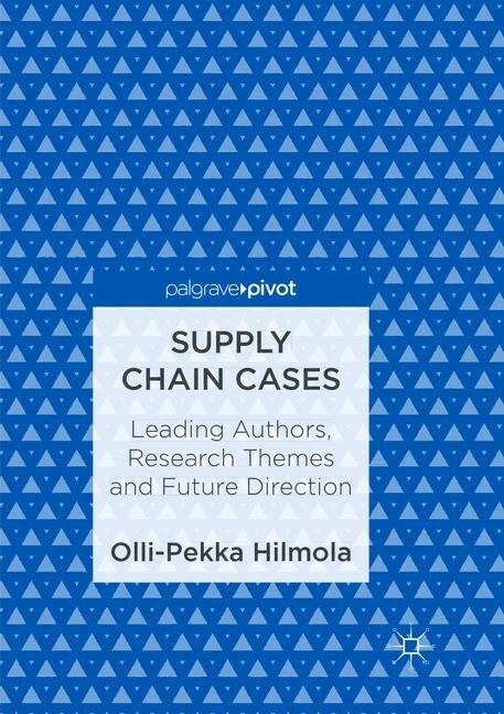 Supply Chain Cases: Leading Authors, Research Themes and Future Direction (Paperback, Softcover Repri)