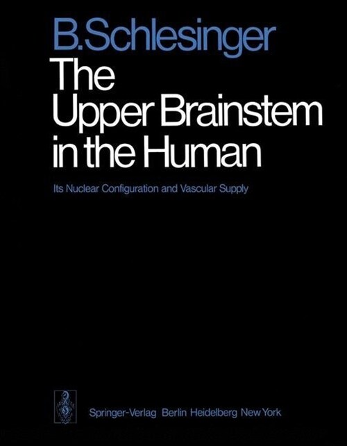The Upper Brainstem in the Human: Its Nuclear Configuration and Vascular Supply (Paperback, Softcover Repri)