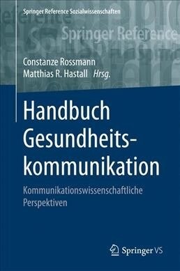 Handbuch Der Gesundheitskommunikation: Kommunikationswissenschaftliche Perspektiven (Hardcover, 1. Aufl. 2019)