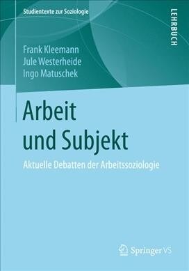 Arbeit Und Subjekt: Aktuelle Debatten Der Arbeitssoziologie (Paperback, 1. Aufl. 2019)