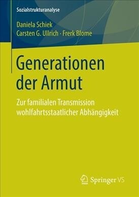 Generationen Der Armut: Zur Familialen Transmission Wohlfahrtsstaatlicher Abh?gigkeit (Paperback, 1. Aufl. 2019)