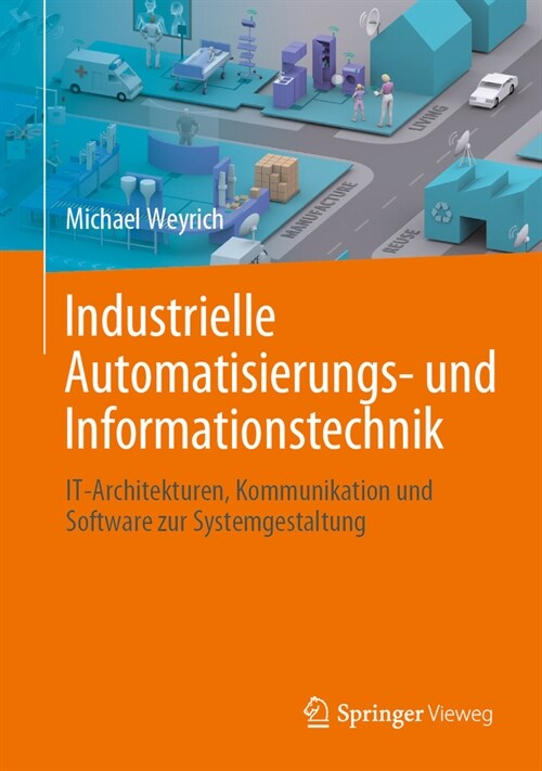 Industrielle Automatisierungs- Und Informationstechnik: It-Architekturen, Kommunikation Und Software Zur Systemgestaltung (Hardcover, 1. Aufl. 2021)