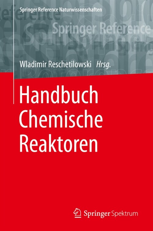 Handbuch Chemische Reaktoren: Chemische Reaktionstechnik: Theoretische Und Praktische Grundlagen, Chemische Reaktionsapparate in Theorie Und Praxis (Hardcover, 1. Aufl. 2020)