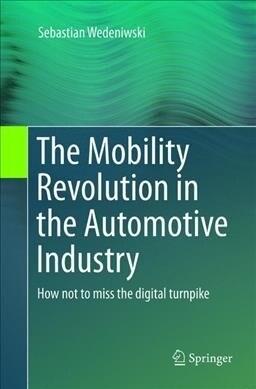 The Mobility Revolution in the Automotive Industry: How Not to Miss the Digital Turnpike (Paperback, Softcover Repri)