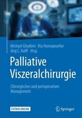 Palliative Viszeralchirurgie: Chirurgisches Und Perioperatives Management (Hardcover, 1. Aufl. 2019)