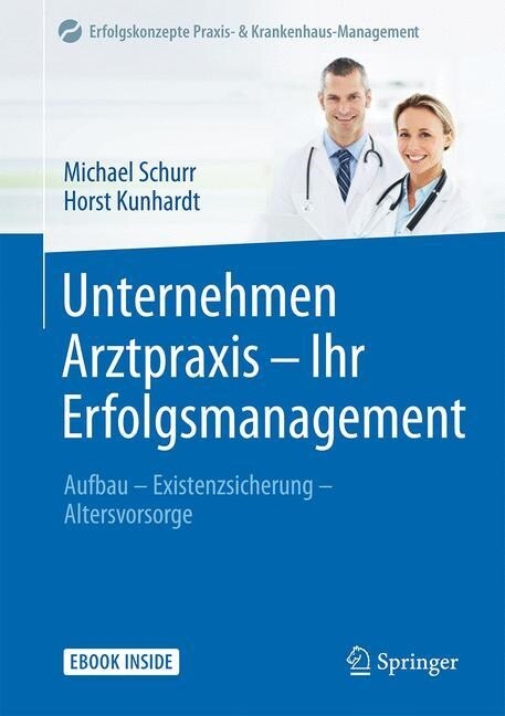 Unternehmen Arztpraxis - Ihr Erfolgsmanagement: Aufbau - Existenzsicherung - Altersvorsorge (Hardcover, 2, 2. Aufl. 2021)