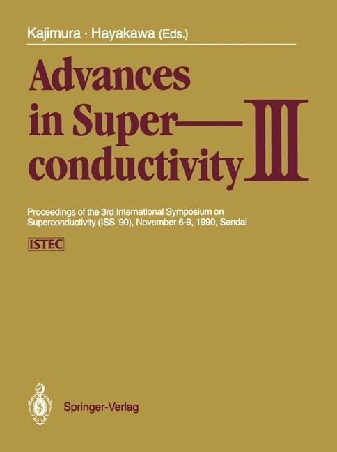 Advances in Superconductivity III: Proceedings of the 3rd International Symposium on Superconductivity (ISS 90), November 6-9, 1990, Sendai (Paperback, Softcover Repri)