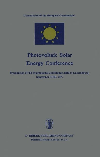 Photovoltaic Solar Energy Conference: Proceedings of the International Conference, Held at Luxembourg, September 27-30, 1977 (Paperback, Softcover Repri)