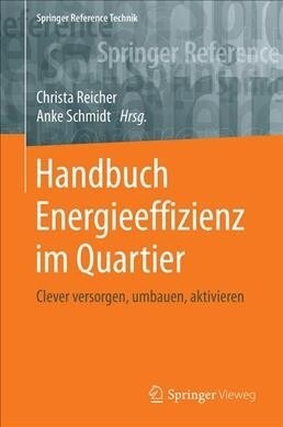Handbuch Energieeffizienz Im Quartier: Clever Versorgen, Umbauen, Aktivieren (Hardcover, 1. Aufl. 2021)