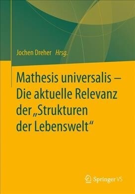Mathesis Universalis - Die Aktuelle Relevanz Der strukturen Der Lebenswelt (Paperback, 1. Aufl. 2021)