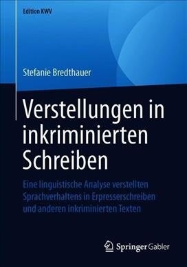 Verstellungen in Inkriminierten Schreiben: Eine Linguistische Analyse Verstellten Sprachverhaltens in Erpresserschreiben Und Anderen Inkriminierten Te (Paperback, 1. Aufl. 2013)