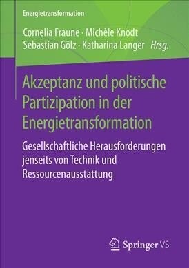 Akzeptanz Und Politische Partizipation in Der Energietransformation: Gesellschaftliche Herausforderungen Jenseits Von Technik Und Ressourcenausstattun (Paperback, 1. Aufl. 2019)