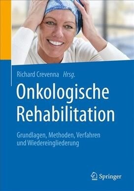 Onkologische Rehabilitation: Grundlagen, Methoden, Verfahren Und Wiedereingliederung (Paperback, 1. Aufl. 2020)