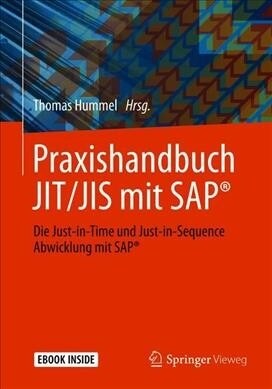Praxishandbuch Jit/Jis Mit Sap(r): Die Just-In-Time Und Just-In-Sequence Abwicklung Mit Sap(r) (Paperback, 1. Aufl. 2019)