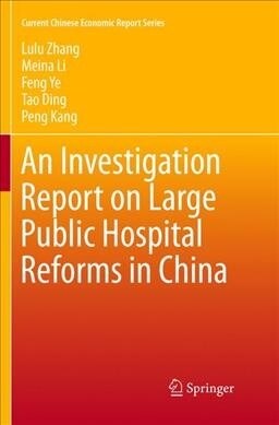 An Investigation Report on Large Public Hospital Reforms in China (Paperback, Softcover Repri)