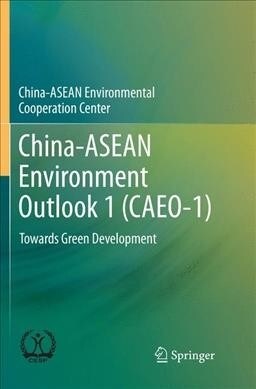 China-ASEAN Environment Outlook 1 (Caeo-1): Towards Green Development (Paperback, Softcover Repri)