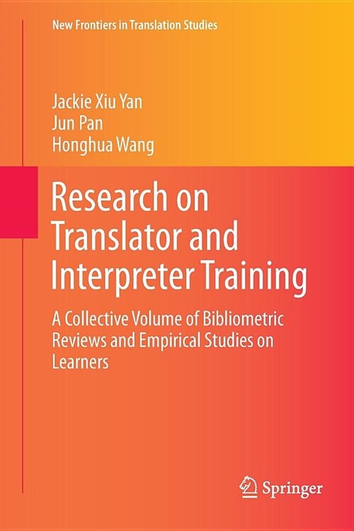 Research on Translator and Interpreter Training: A Collective Volume of Bibliometric Reviews and Empirical Studies on Learners (Paperback, Softcover Repri)