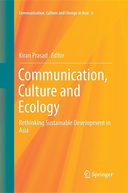 Communication, Culture and Ecology: Rethinking Sustainable Development in Asia (Paperback, Softcover Repri)