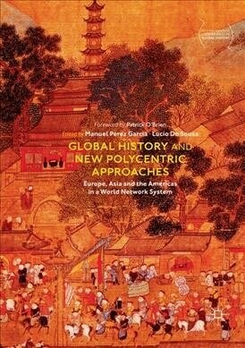 Global History and New Polycentric Approaches: Europe, Asia and the Americas in a World Network System (Paperback, Softcover Repri)