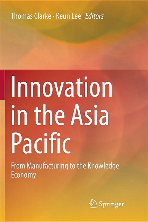 Innovation in the Asia Pacific: From Manufacturing to the Knowledge Economy (Paperback, Softcover Repri)