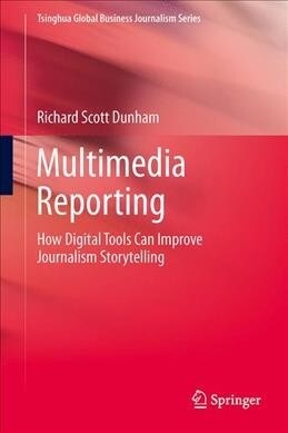 Multimedia Reporting: How Digital Tools Can Improve Journalism Storytelling (Hardcover, 2020)