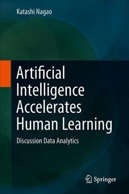 Artificial Intelligence Accelerates Human Learning: Discussion Data Analytics (Hardcover, 2019)