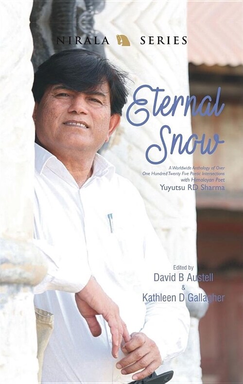 Eternal Snow: A Worldwide Anthology of One Hundred Twenty Five Poetic Intersections with Himalayan Poet Yuyutsu Rd Sharma (Paperback)