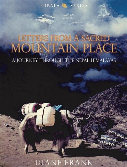 Letters from a Sacred Mountain Place: A Journey Through the Nepal Himalayas (Hardcover)