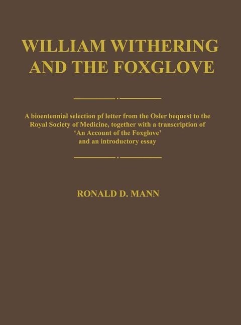 William Withering and the Foxglove: A Bicentennial Selection of Letters from the Osler Bequest to the Royal Society of Medicine, Together with a Trans (Paperback, Softcover Repri)