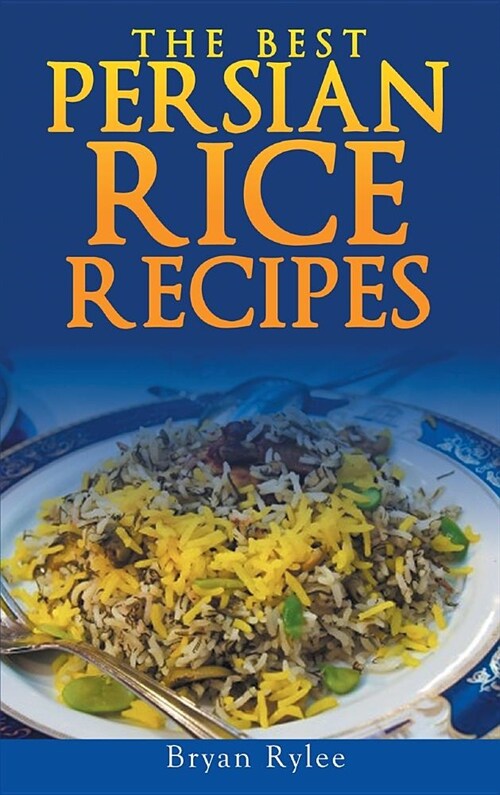 Persian Rice: How to Make Delicious Persian Rice (Hardcover)