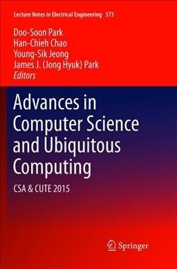 Advances in Computer Science and Ubiquitous Computing: CSA & Cute (Paperback, Softcover Repri)