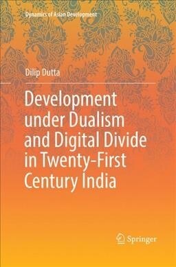 Development Under Dualism and Digital Divide in Twenty-First Century India (Paperback, Softcover Repri)