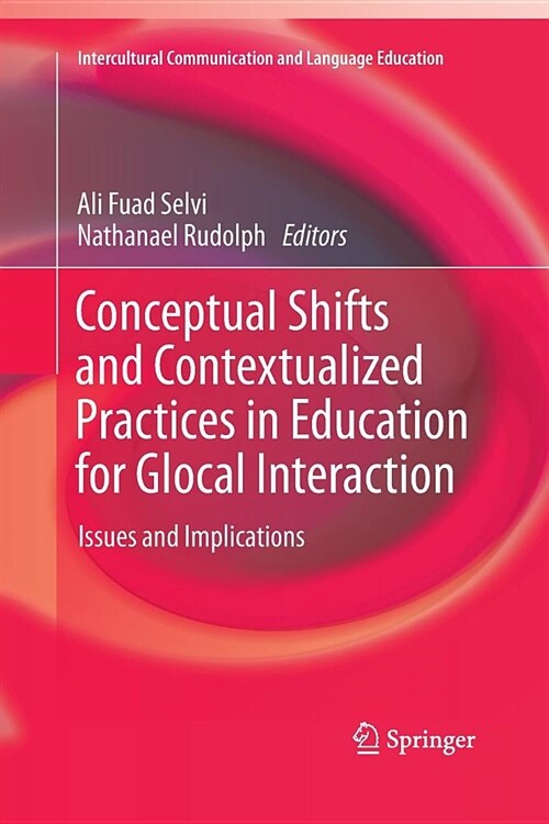 Conceptual Shifts and Contextualized Practices in Education for Glocal Interaction: Issues and Implications (Paperback, Softcover Repri)