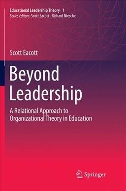 Beyond Leadership: A Relational Approach to Organizational Theory in Education (Paperback, Softcover Repri)