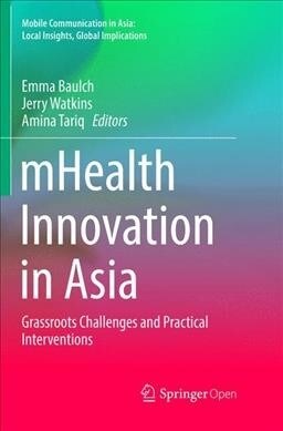 Mhealth Innovation in Asia: Grassroots Challenges and Practical Interventions (Paperback, Softcover Repri)