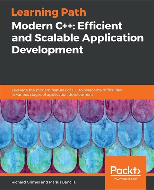 Modern C++: Efficient and Scalable Application Development : Leverage the modern features of C++ to overcome difficulties in various stages of applica (Paperback)