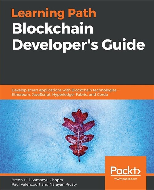 Blockchain Developers Guide : Develop smart applications with Blockchain technologies - Ethereum, JavaScript, Hyperledger Fabric, and Corda (Paperback)