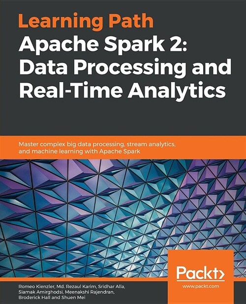 Apache Spark 2: Data Processing and Real-Time Analytics : Master complex big data processing, stream analytics, and machine learning with Apache Spark (Paperback)