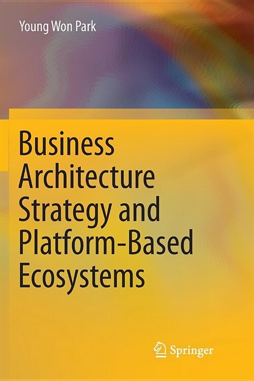 Business Architecture Strategy and Platform-Based Ecosystems (Paperback, Softcover Repri)