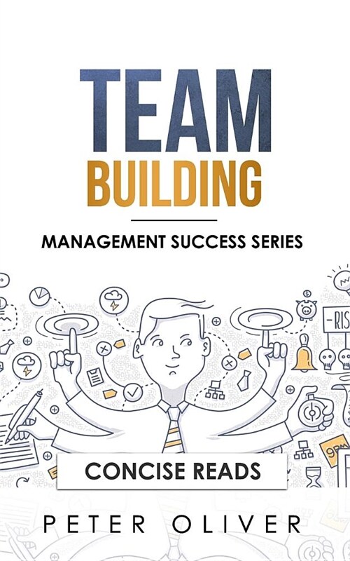 Team Building: The Principles of Managing People and Productivity (Paperback)