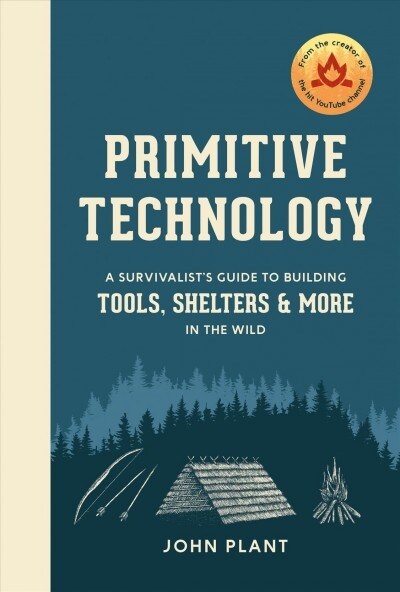 Primitive Technology: A Survivalists Guide to Building Tools, Shelters, and More in the Wild (Hardcover)