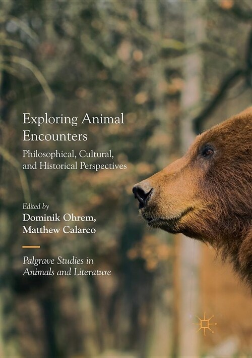 Exploring Animal Encounters: Philosophical, Cultural, and Historical Perspectives (Paperback)
