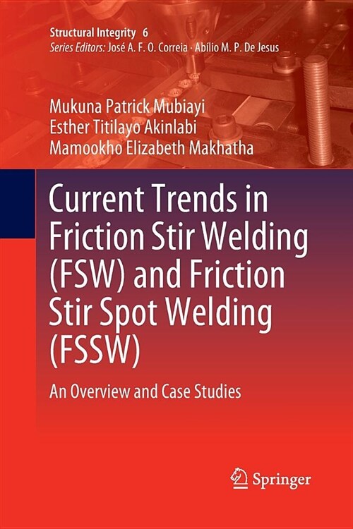 Current Trends in Friction Stir Welding (Fsw) and Friction Stir Spot Welding (Fssw): An Overview and Case Studies (Paperback)