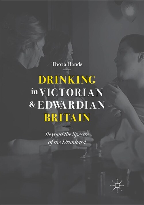 Drinking in Victorian and Edwardian Britain: Beyond the Spectre of the Drunkard (Paperback)