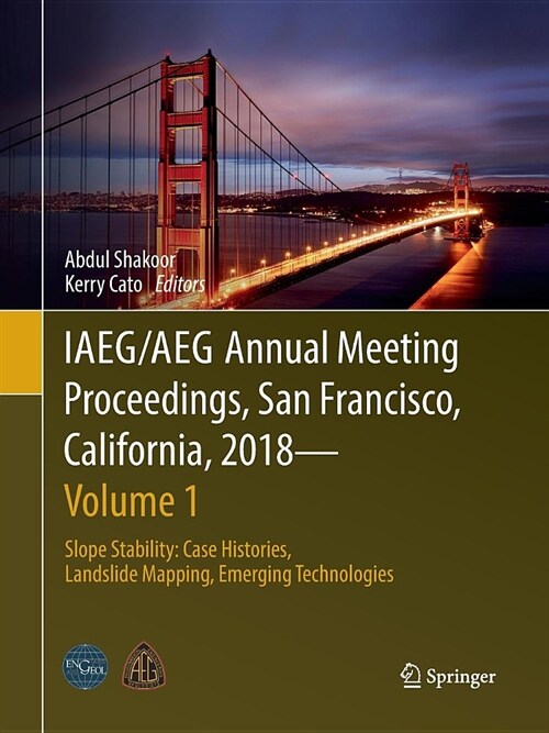 Iaeg/Aeg Annual Meeting Proceedings, San Francisco, California, 2018 - Volume 1: Slope Stability: Case Histories, Landslide Mapping, Emerging Technolo (Paperback)