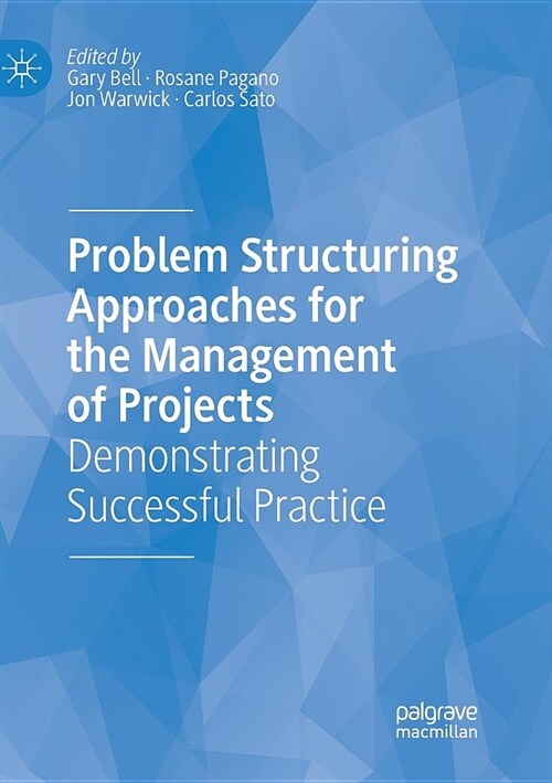 Problem Structuring Approaches for the Management of Projects: Demonstrating Successful Practice (Paperback)